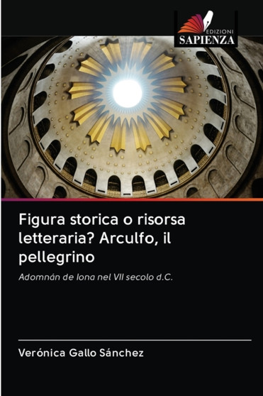 Figura storica o risorsa letteraria? Arculfo, il pellegrino