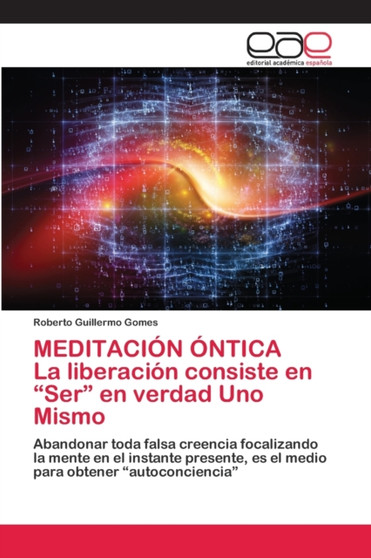 MEDITACION ONTICA La liberacion consiste en "Ser" en verdad Uno Mismo