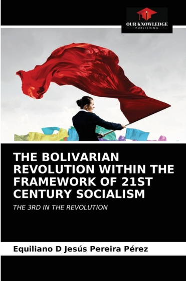 The Bolivarian Revolution Within the Framework of 21st Century Socialism