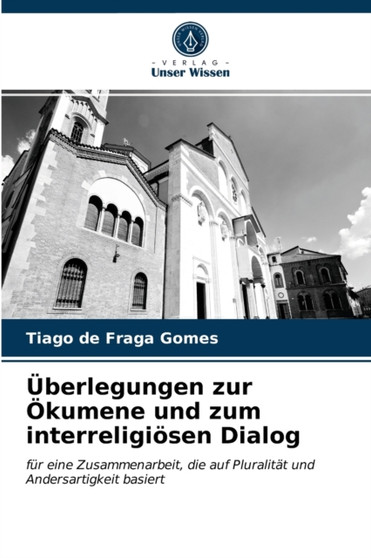Uberlegungen zur Okumene und zum interreligiosen Dialog