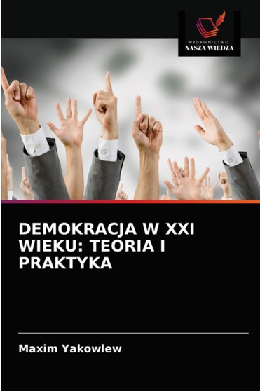 Demokracja W XXI Wieku : Teoria I Praktyka