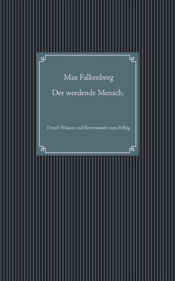 Der werdende Mensch. : Durch Wissen und Bewusstsein zum Erfolg.