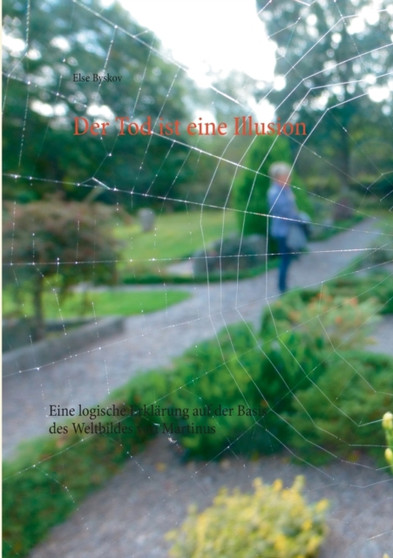Der Tod ist eine Illusion : Eine logische Erklarung auf der Basis des Weltbildes von Martinus
