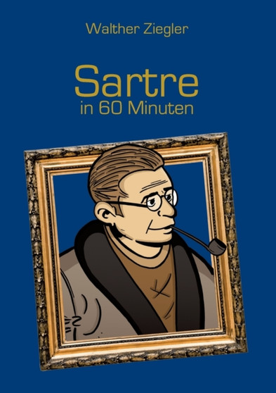 Sartre in 60 Minuten Sartre in 60 Minuten