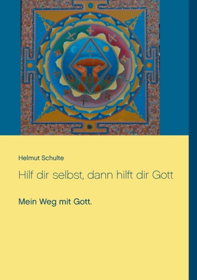 Hilf dir selbst, dann hilft dir Gott : Mein Weg mit Gott.