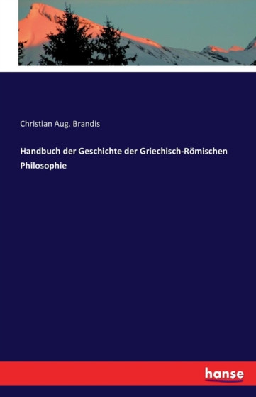 Handbuch Der Geschichte Der Griechisch-Roemischen Philosophie Handbuch Der Geschichte Der Griechisch-Roemischen Philosophie