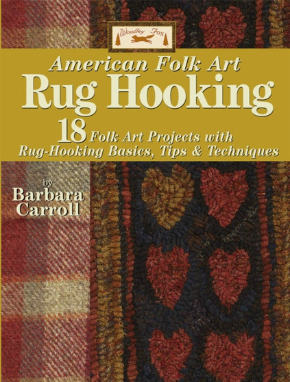 Woolley Fox American Folk Art Rug Hooking : 18 Folk Art Projects with Rug-Hooking Basics, Tips & Techniques by Barbara Carroll - Paperback