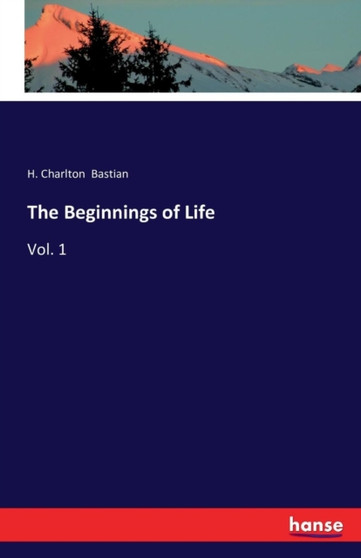 The Beginnings of Life : Vol. 1