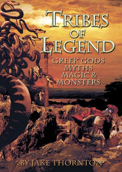 Tribes of Legend : Greek Gods, Myths, Magic & Monsters by Jake Thornton - Hardback