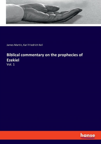 Biblical commentary on the prophecies of Ezekiel : Vol. 1