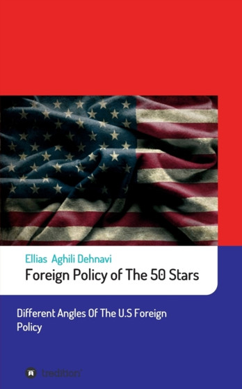 Foreign Policy of The 50 Stars : Different Angles of The U.S Foreign Policy