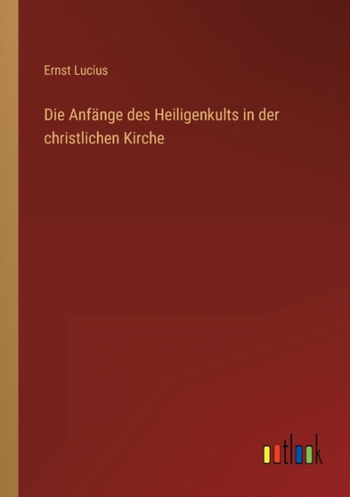 Die Anfange des Heiligenkults in der christlichen Kirche