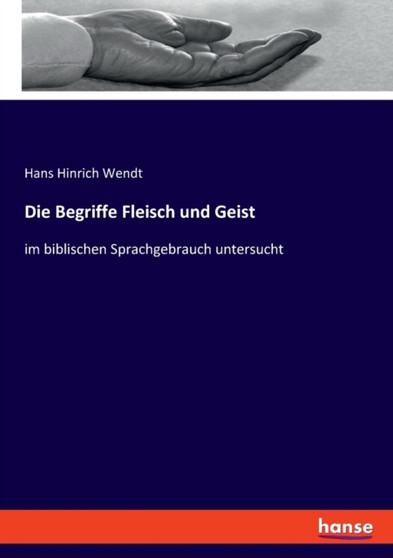 Die Begriffe Fleisch und Geist : im biblischen Sprachgebrauch untersucht