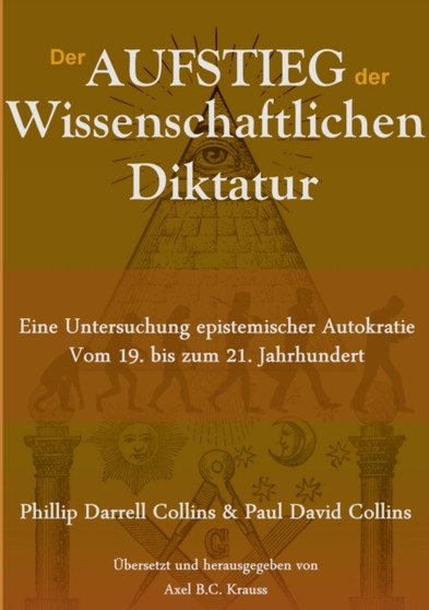 Der Aufstieg der wissenschaftlichen Diktatur : Eine Untersuchung epistemischer Autokratie vom 19. bis zum 21. Jahrhundert