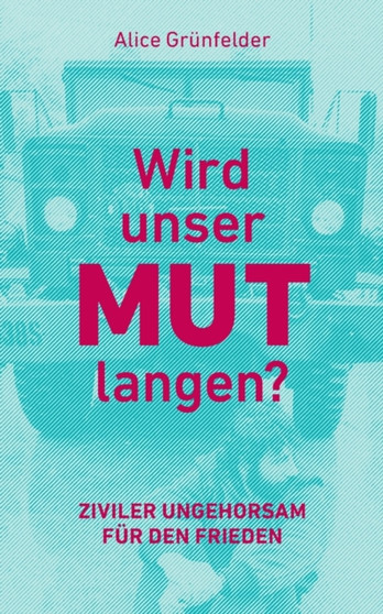 Wird unser Mut langen? : Ziviler Ungehorsam fur den Frieden