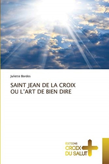 Saint Jean de la Croix Ou l'Art de Bien Dire