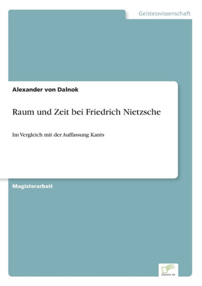 Raum und Zeit bei Friedrich Nietzsche : Im Vergleich mit der Auffassung Kants