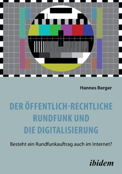 Der ffentlich-rechtliche Rundfunk und die Digitalisierung. Besteht ein Rundfunkauftrag auch im Internet?