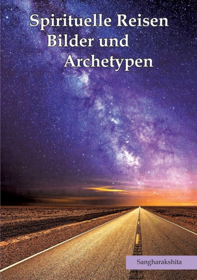 Spirituelle Reisen, Bilder und Archetypen : Von Reisen, Gelehrten und kreativer Kraft der Archetypen