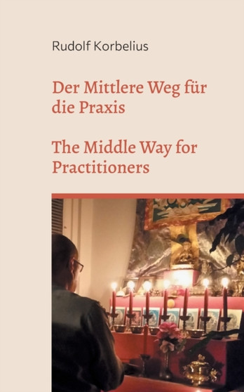 Der Mittlere Weg fur die Praxis / The Middle Way for Practitioners : Anweisungen zu Nagarjunas Mulamadhyamakakarika - Instructions on Nagarjunas Mulamadhyamakakarika