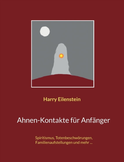 Ahnen-Kontakte fur Anfanger : Spiritismus, Totenbeschwoerungen, Familienaufstellungen und mehr ...