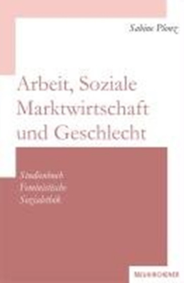 Arbeit, Soziale Marktwirtschaft und Geschlecht : Studienbuch Feministische Sozialethik