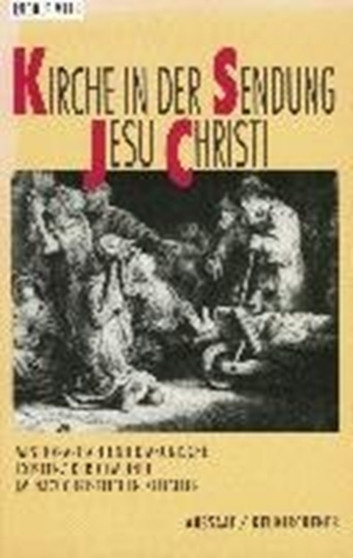 Kirche in der Sendung Jesu Christi : Missionarische und diakonische Existenz der Gemeinde im nachchristlichen Zeitalter