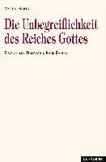 Die Unbegreiflichkeit des Reiches Gottes : Studien zur Theologie Karl Barths