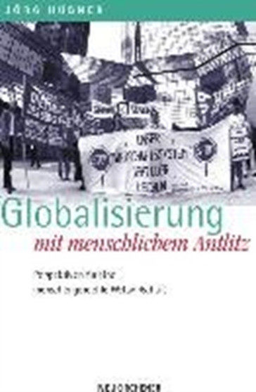 Globalisierung mit menschlichem Antlitz : EinfA"hrung in die Grundfragen globaler Gerechtigkeit