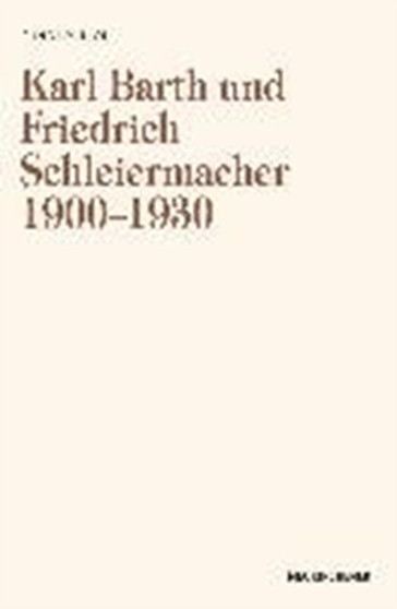 Karl Barth und Friedrich Schleiermacher 1909-1930