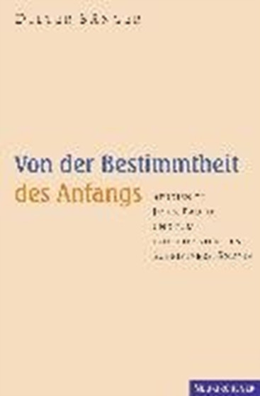 Von der Bestimmtheit des Anfangs : Studien zu Jesus, Paulus und zum frA"hchristlichen SchriftverstAndnis