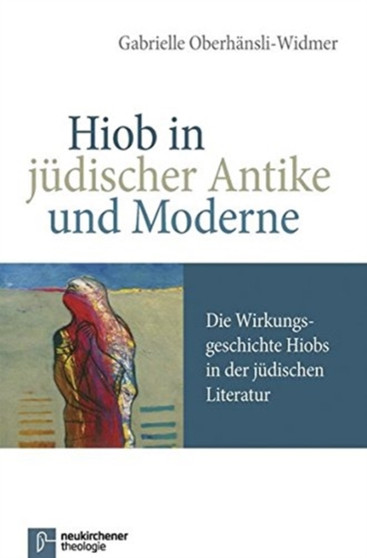 Hiob in judischer Antike und Moderne : Die Wirkungsgeschichte Hiobs in der judischen Literatur