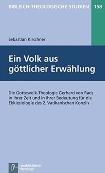 Biblisch-Theologische Studien : Die Gottesvolk-Theologie Gerhard von Rads in ihrer Zeit und in ihrer Bedeutung fA"r die Ekklesiologie des 2. Vatikanischen Konzils