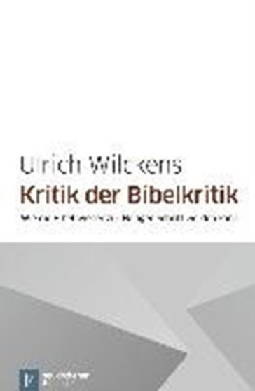 Kritik der Bibelkritik : Wie die Bibel wieder zur Heiligen Schrift werden kann