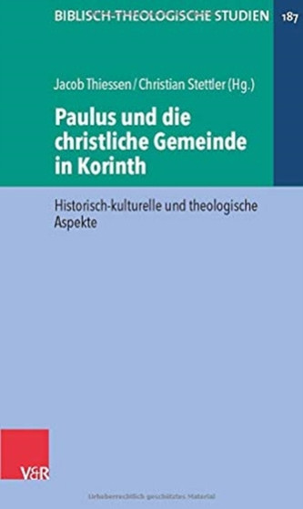 Paulus und die christliche Gemeinde in Korinth : Historisch-kulturelle und theologische Aspekte