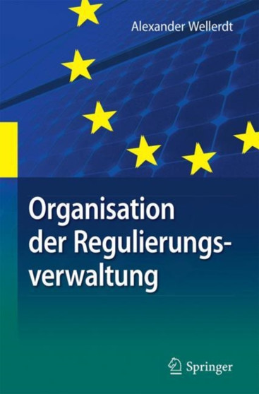 Organisation der Regulierungsverwaltung : am Beispiel der deutschen und unionalen Energieverwaltung Organisation der Regulierungsverwaltung : am Beispiel der deutschen und unionalen Energieverwaltung