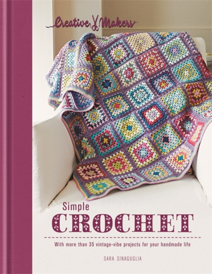 Creative Makers: Simple Crochet by Sara Sinaguglia - Hardback