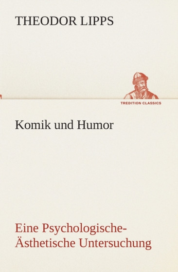 Komik und Humor Eine Psychologische-Asthetische Untersuchung