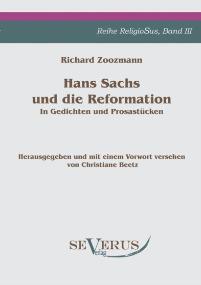 Hans Sachs und die Reformation - In Gedichten und Prosastucken. Aus Fraktur ubertragen. : Herausgegeben und mit einem Vorwort versehen von Christiane Beetz