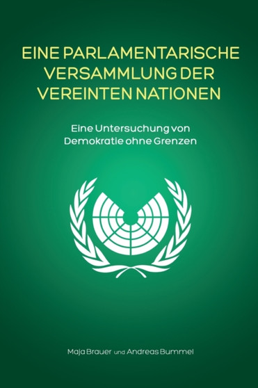 Eine Parlamentarische Versammlung der Vereinten Nationen : Eine Untersuchung von Demokratie ohne Grenzen