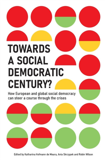 Towards a Social Democratic Century? : How European and global social democracy can chart a course through the crises