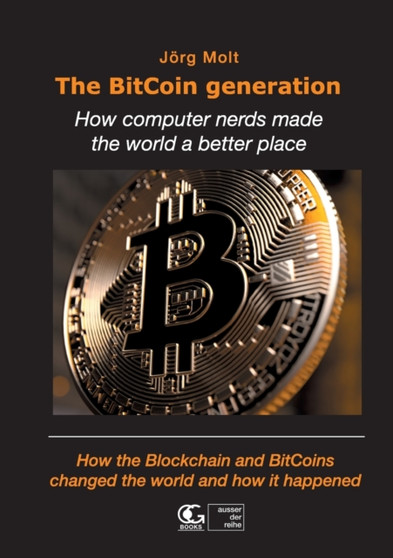 The BitCoin generation : How computer nerds made the world a better place