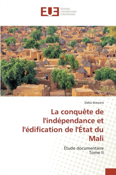 La Conquete de Lindependance Et Ledification de Letat Du Mali