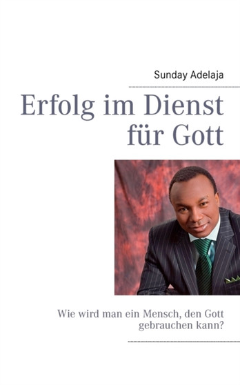 Erfolg im Dienst fur Gott : Wie wird man ein Mensch, den Gott gebrauchen kann?