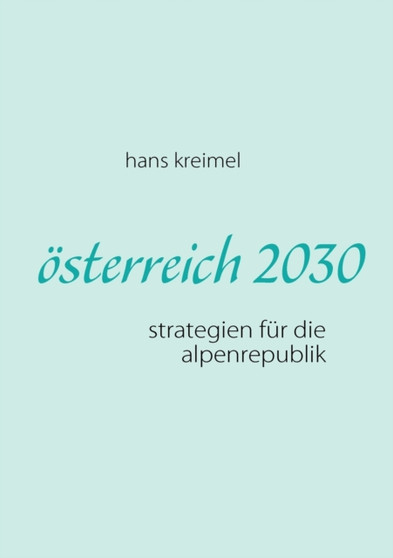 oesterreich 2030 : strategien fur die alpenrepublik