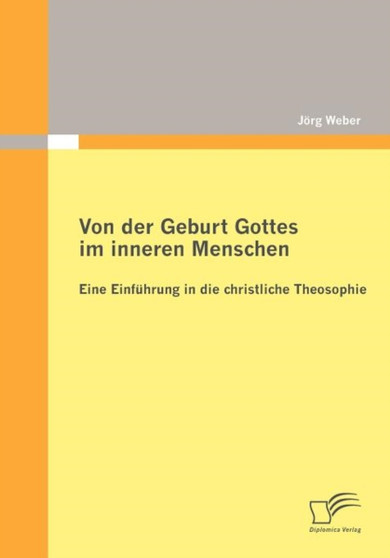 Von der Geburt Gottes im inneren Menschen : Eine Einfuhrung in die christliche Theosophie
