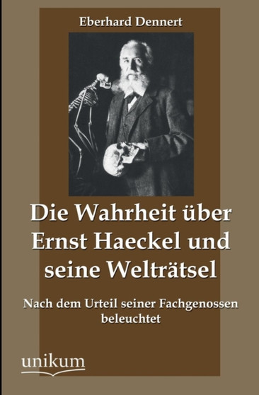 Die Wahrheit Uber Ernst Haeckel Und Seine Weltratsel