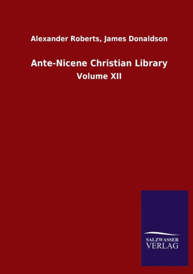 Ante-Nicene Christian Library : Volume XII