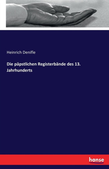 Die Papstlichen Registerbande Des 13. Jahrhunderts