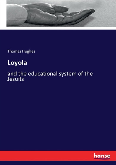 Loyola : and the educational system of the Jesuits